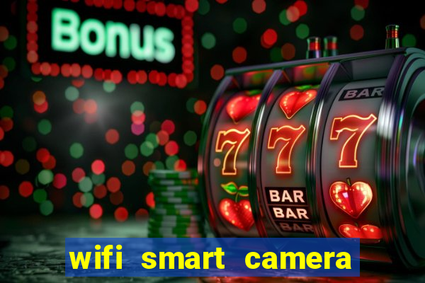 wifi smart camera easy to achieve real time remote viewing