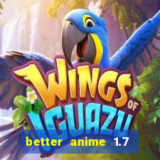 better anime 1.7 apk download