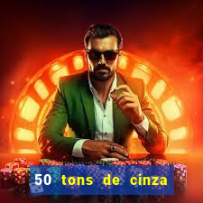 50 tons de cinza filme completo drive