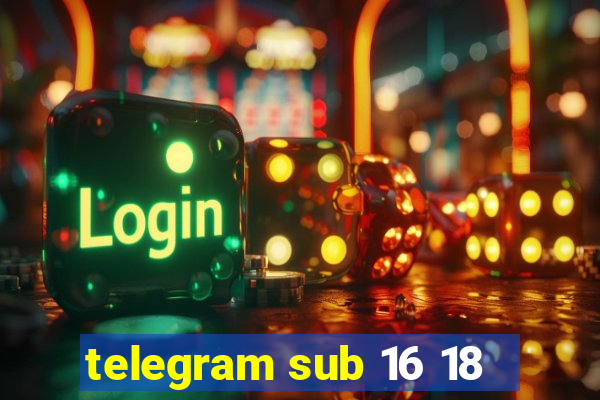 telegram sub 16 18