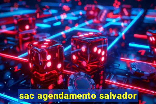 sac agendamento salvador