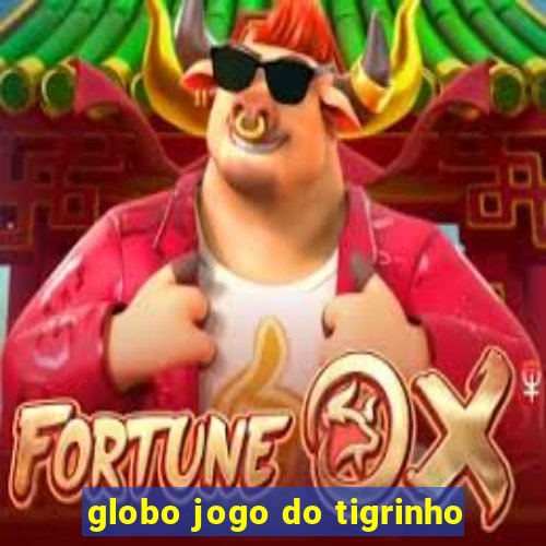 globo jogo do tigrinho