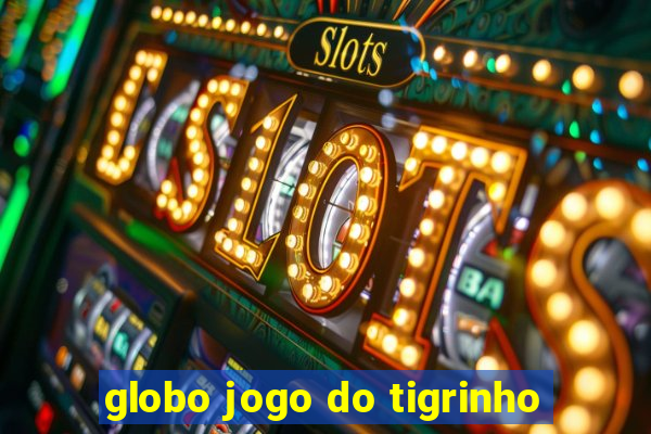 globo jogo do tigrinho