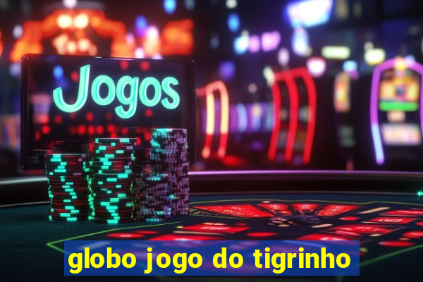 globo jogo do tigrinho