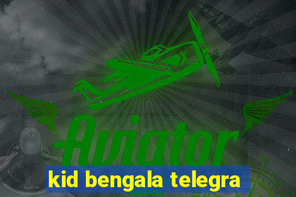 kid bengala telegra