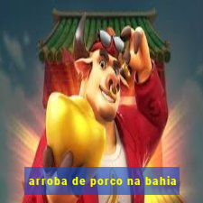 arroba de porco na bahia