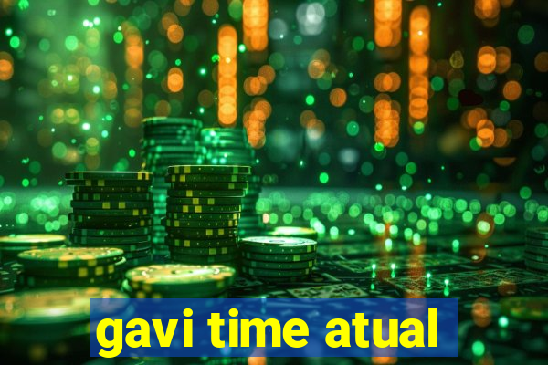 gavi time atual