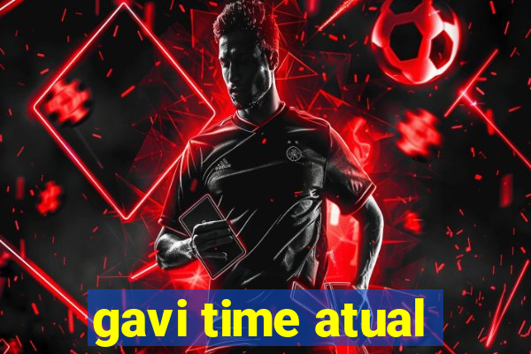 gavi time atual