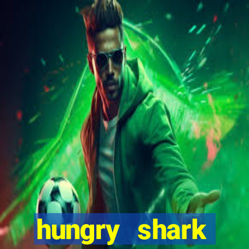 hungry shark evolution dinheiro infinito ios