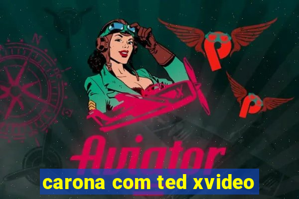 carona com ted xvideo