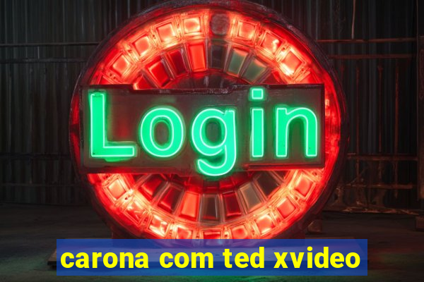 carona com ted xvideo