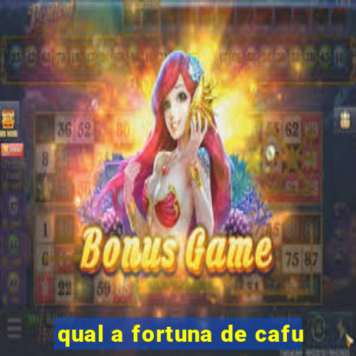 qual a fortuna de cafu