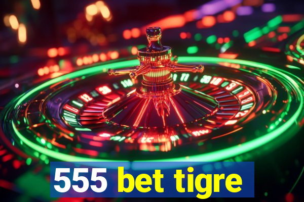 555 bet tigre