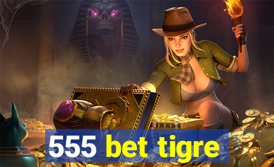 555 bet tigre