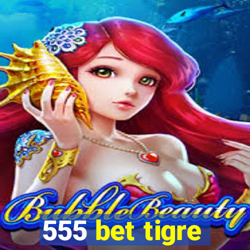 555 bet tigre