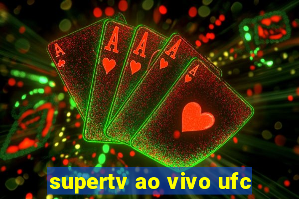 supertv ao vivo ufc