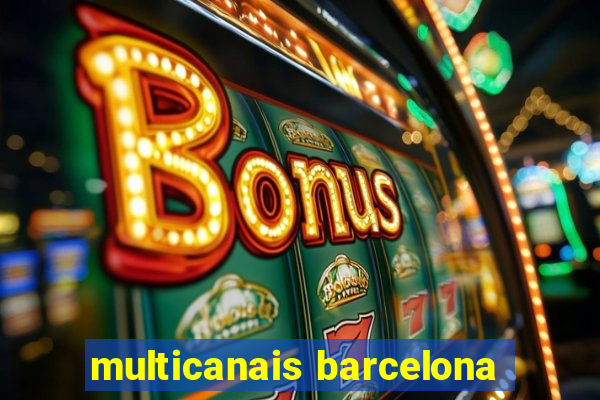 multicanais barcelona