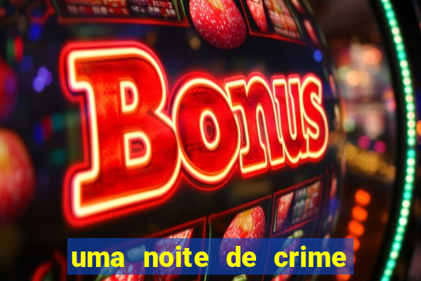 uma noite de crime dublado drive