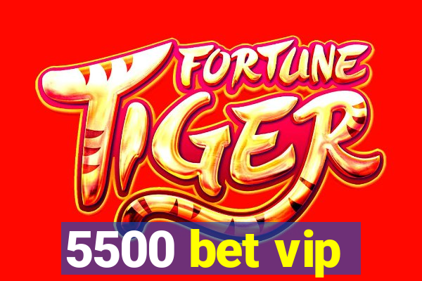 5500 bet vip