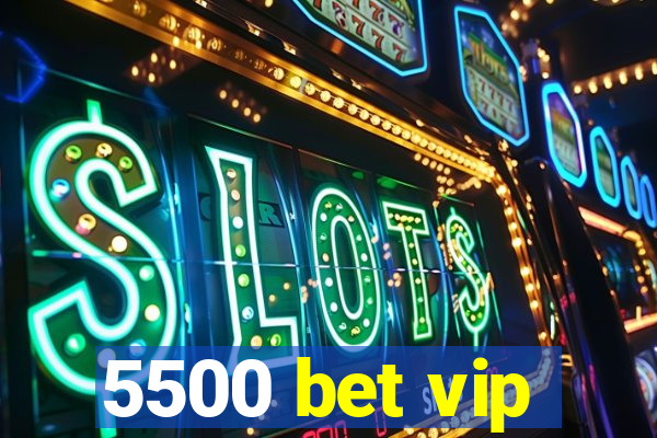 5500 bet vip