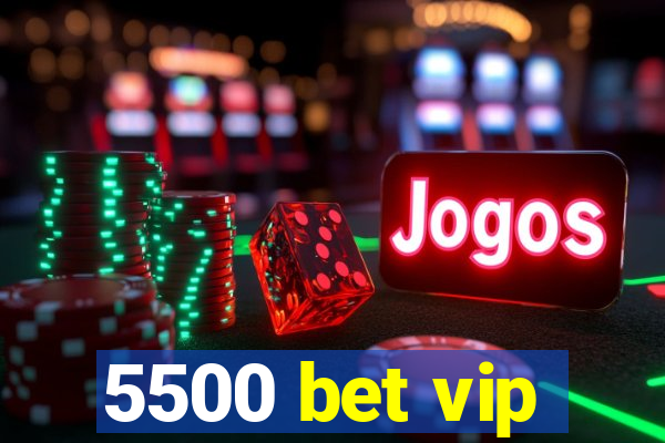 5500 bet vip