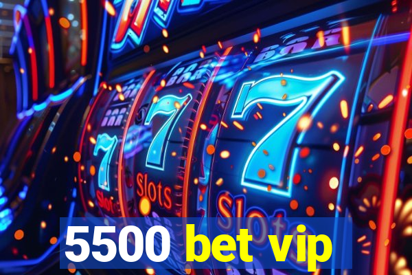 5500 bet vip