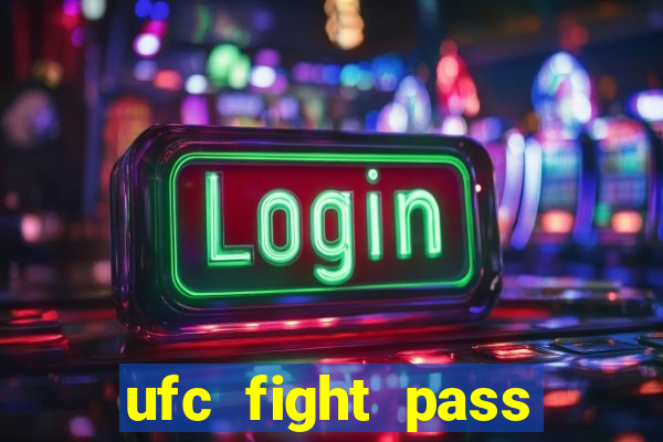 ufc fight pass onde assistir