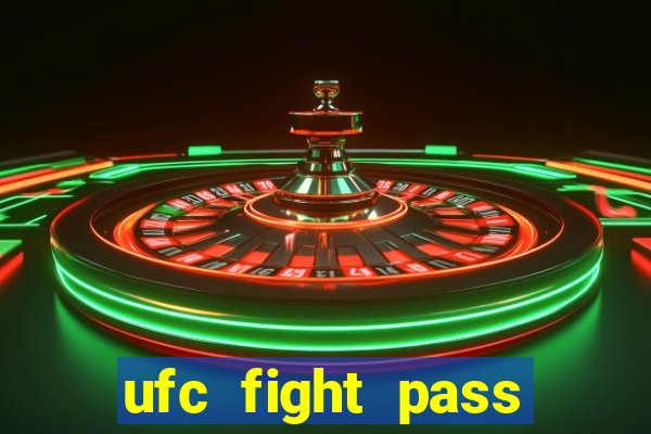 ufc fight pass onde assistir