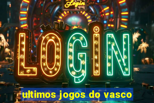 ultimos jogos do vasco