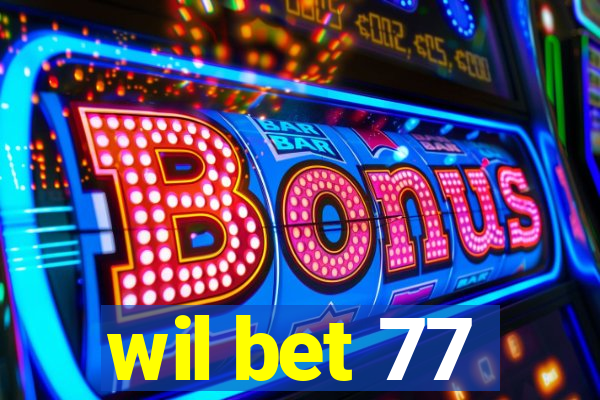 wil bet 77