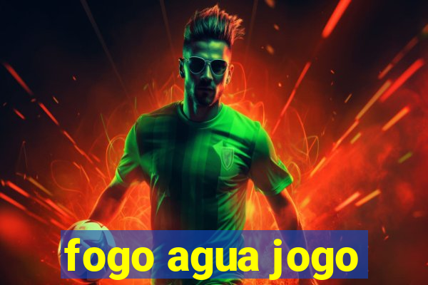 fogo agua jogo