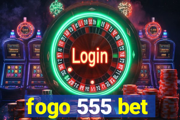 fogo 555 bet