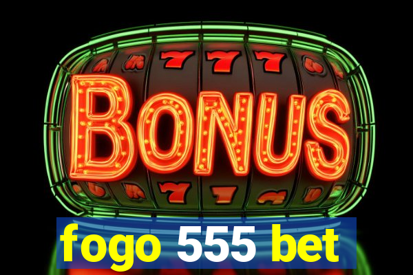 fogo 555 bet