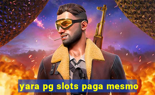 yara pg slots paga mesmo