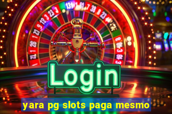 yara pg slots paga mesmo