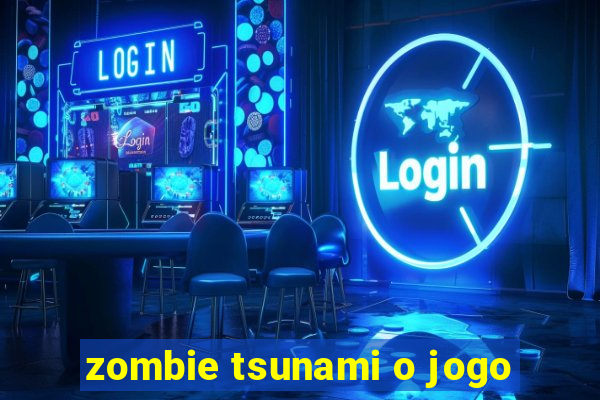 zombie tsunami o jogo