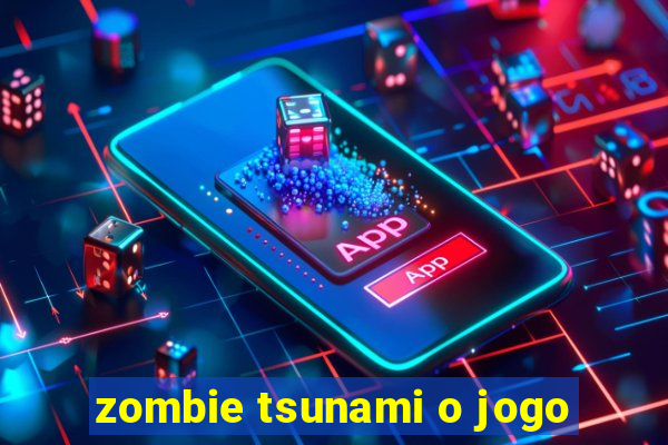 zombie tsunami o jogo