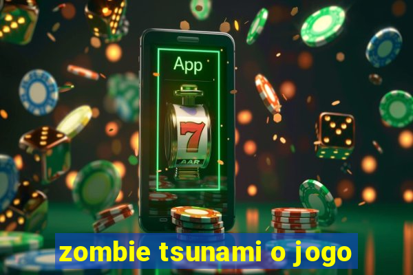 zombie tsunami o jogo