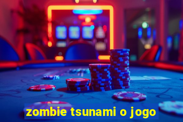 zombie tsunami o jogo