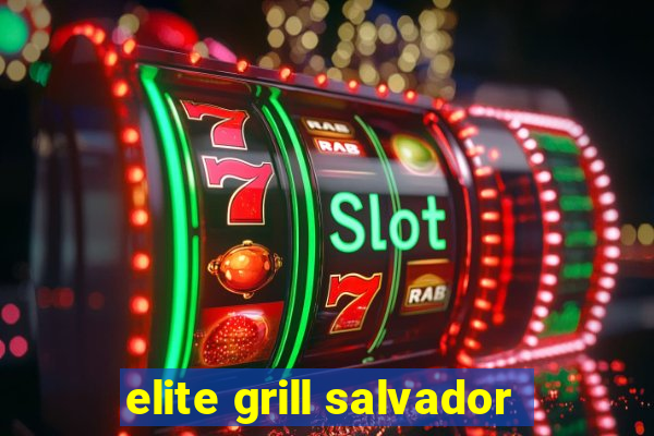 elite grill salvador