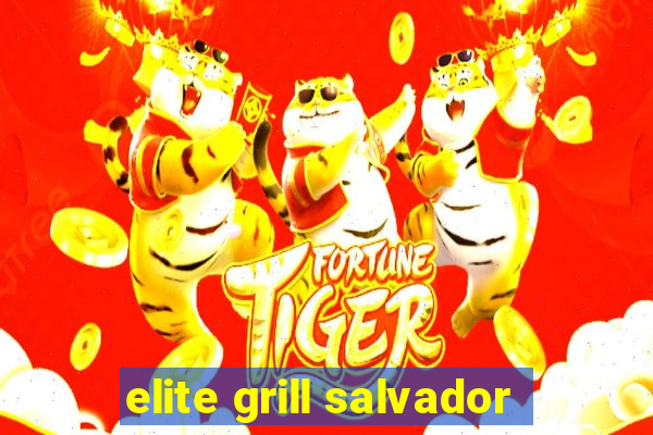 elite grill salvador