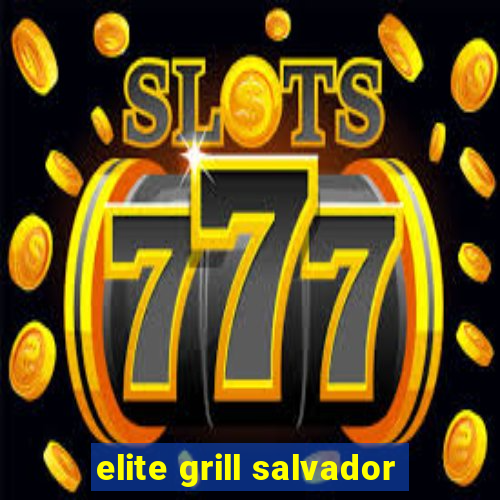 elite grill salvador