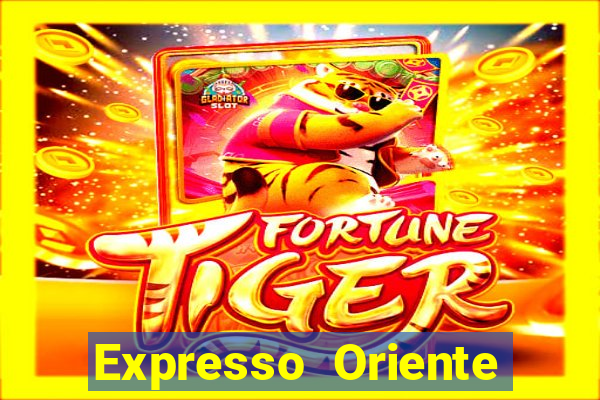 Expresso Oriente rota atual