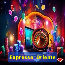 Expresso Oriente rota atual