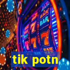 tik potn