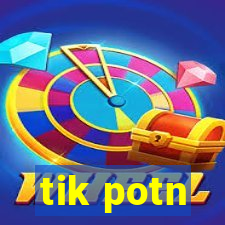 tik potn