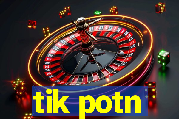 tik potn