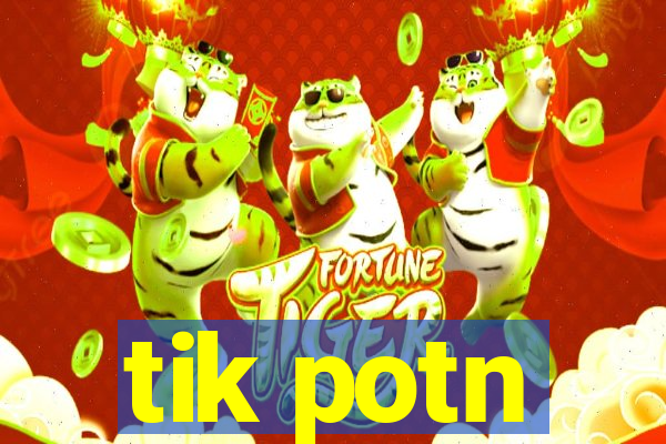 tik potn