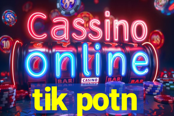 tik potn