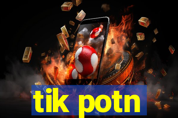 tik potn